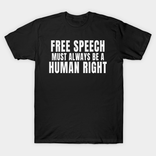 Free Speech Must Always Be A Human Right T-Shirt by Rosemarie Guieb Designs